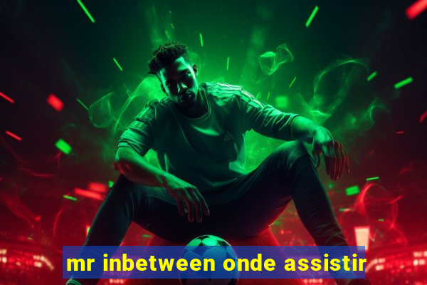 mr inbetween onde assistir